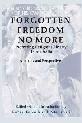 Forgotten Freedom No More - Protecting Religious Liberty in Australia 1