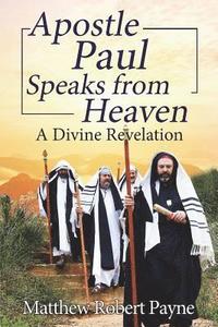 bokomslag Apostle Paul Speaks from Heaven: A Divine Revelation