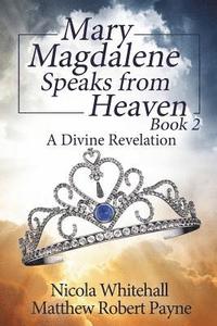 bokomslag Mary Magdalene Speaks from Heaven Book 2: A Divine Revelation