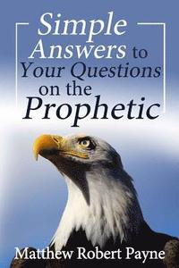 bokomslag Simple Answers to Your Questions on the Prophetic