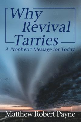 bokomslag Why Revival Tarries: A Prophetic Messsage for Today