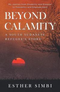 bokomslag Beyond Calamity - A South Sudanese Refugee's Story