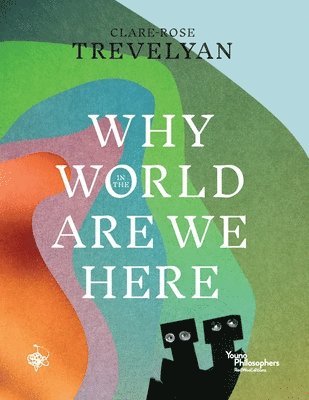 Clare-Rose Trevelyan - Why in the World Are We Here?, Häftad