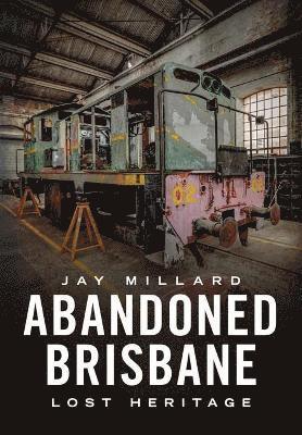 bokomslag Abandoned Brisbane: Our Lost Heritage