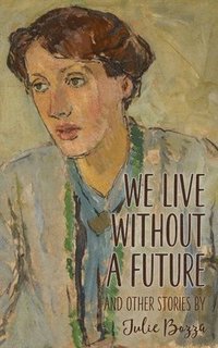 bokomslag We Live Without a Future and other stories