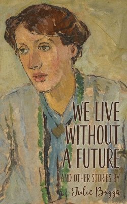 Julie Bozza - We Live Without a Future and other stories, Häftad