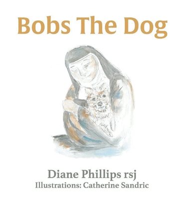 Diane Phillips - Bobs the Dog, Inbunden