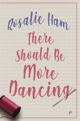 Rosalie Ham - There Should Be More Dancing, Häftad