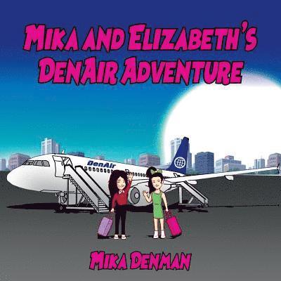 Mika and Elizabeth's DenAir Adventure 1