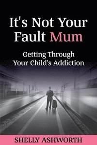 bokomslag It's Not Your Fault Mum