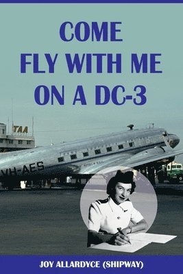 Joy Allardyce - Come Fly with Me on a DC-3, Häftad