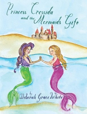 Deborah Grace White - Princess Cressida and the Mermaid's Gift, Häftad