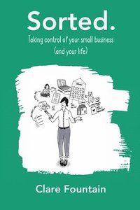 bokomslag Sorted. Taking control of your small business (and your life)