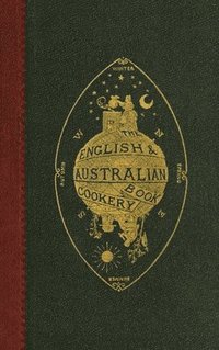 bokomslag The English and Australian Cookery Book