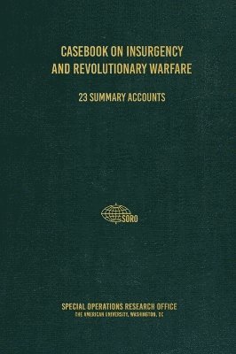 Special Operations Research Office, C Brown - Casebook on Insurgency and Revolutionary Warfare, Inbunden