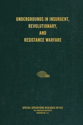 Special Operations Research Office, C Brown - Undergrounds in Insurgent, Revolutionary, and Resistance Warfare, Inbunden