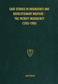 bokomslag Case Studies in Insurgency and Revolutionary Warfare - The Patriot Insurgency (1763-1789)