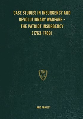 Aris Project, ARIS Project, C Brown, C. Brown - Case Studies in Insurgency and Revolutionary Warfare - The Patriot Insurgency (1763-1789), Häftad