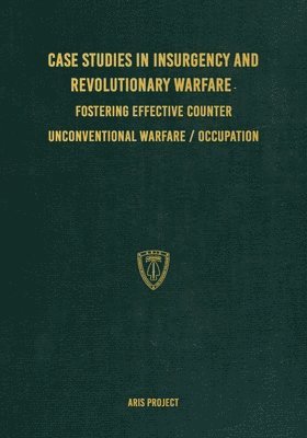 Case Studies in Insurgency and Revolutionary Warfare 1