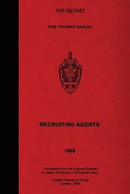 Christoph P Schwanitz Ret, K G B First Main Directorate - Top Secret KGB Training Manual - Recruiting Agents, Häftad