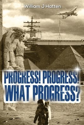 William J. Hatten, William  J Hatten, William J Hatten - Progress, Progress, What Progress?, Häftad