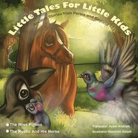 bokomslag The Wise Pigeon and The Rustic and his horse.: Little Tales for Little Kids: Ancient Stories from Persia and Beyond.
