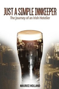 bokomslag Just a Simple Innkeeper: The Journey of an Irish Hotelier.