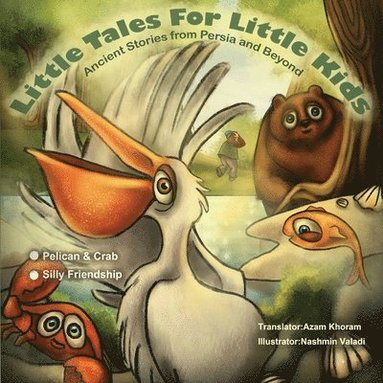 bokomslag The Pelican & the Crab and Silly Friendship: Little Tales for Little Kids: Ancient Stories from Persia and Beyond.