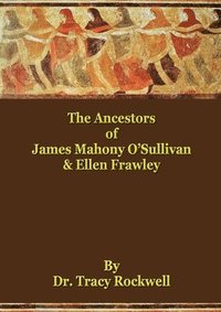 bokomslag The Ancestors of James Mahoney O'Sullivan & Ellen Frawley