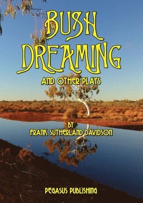 Bush Dreaming and Other Plays 1