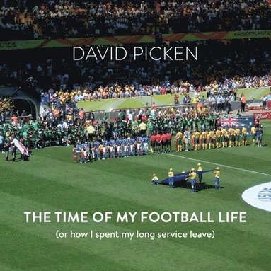 bokomslag The Time of My Football Life: (Or how I spent my long service leave)