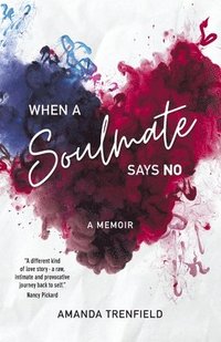 bokomslag When A Soulmate Says No: A Memoir