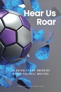 bokomslag Hear Us Roar: An anthology of emerging women football writers