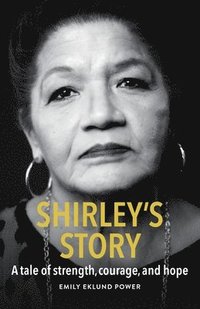 bokomslag Shirley's Story: A tale of strength, courage, and hope