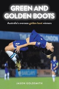 bokomslag Green and Golden Boots: Australia's overseas golden boot winners