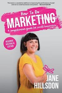 bokomslag How To Do Marketing: A comprehensive guide for small business (Regional Australia Edition)