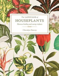 bokomslag The Language of Houseplants: Harness Healing and Energy in the Home