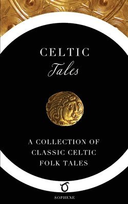 Celtic Tales: A Collection of Classic Celtic Folk Tales 1