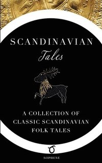 bokomslag Scandinavian Tales: A Collection of Classic Scandinavian Folk Tales