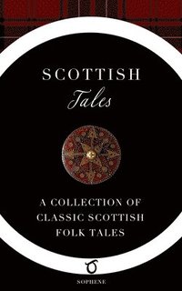 bokomslag Scottish Tales: A Collection of Classic Scottish Folk Tales
