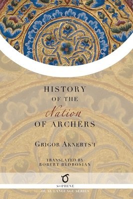 Grigor Aknerts'i - History of the Nation of Archers, Häftad