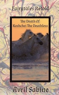 bokomslag The Death Of Koshchei The Deathless