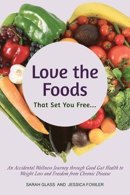 Sarah Glass, Jessica Fowler, Sarah, Glass, Jessica, Fowler - Love the Foods That Set You Free, Häftad