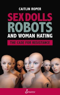 bokomslag Sex Dolls, Robots and Woman Hating: The Case for Resistance