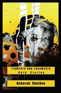 bokomslag Figments and Fragments: Dark Stories