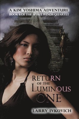 Larry Ivkovich - Return of the Luminous One: A Kim Yoshima Adventure Volume 4, Häftad
