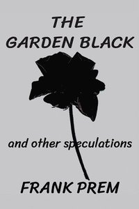 bokomslag The Garden Black - and other speculations
