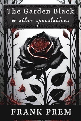Frank Prem - Garden Black - and other speculations, Häftad