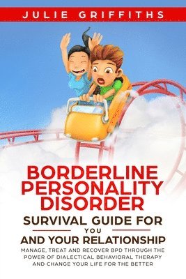 Borderline Personality Disorder Survival Guide for You and Your Relationship 1