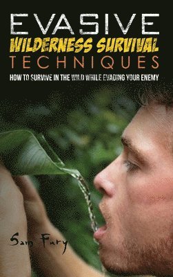 Sam Fury, Neil Germio - Evasive Wilderness Survival Techniques, Inbunden